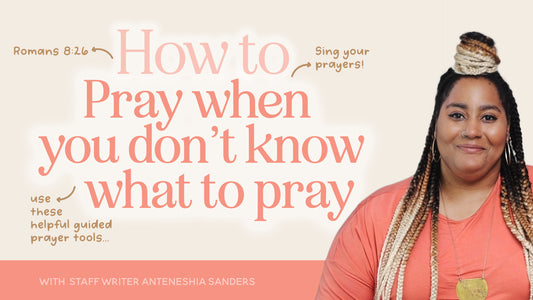 How to Pray When You Don't Know What to Pray