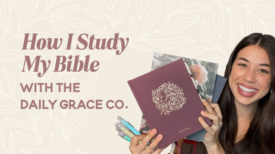 How I Study My Bible With The Daily Grace Co.
