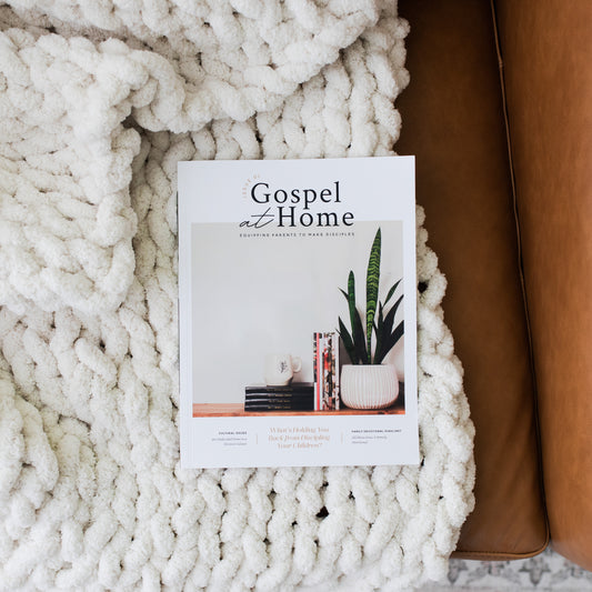 Gospel at Home - Equipping Parents to Make Disciples | Issue 1
