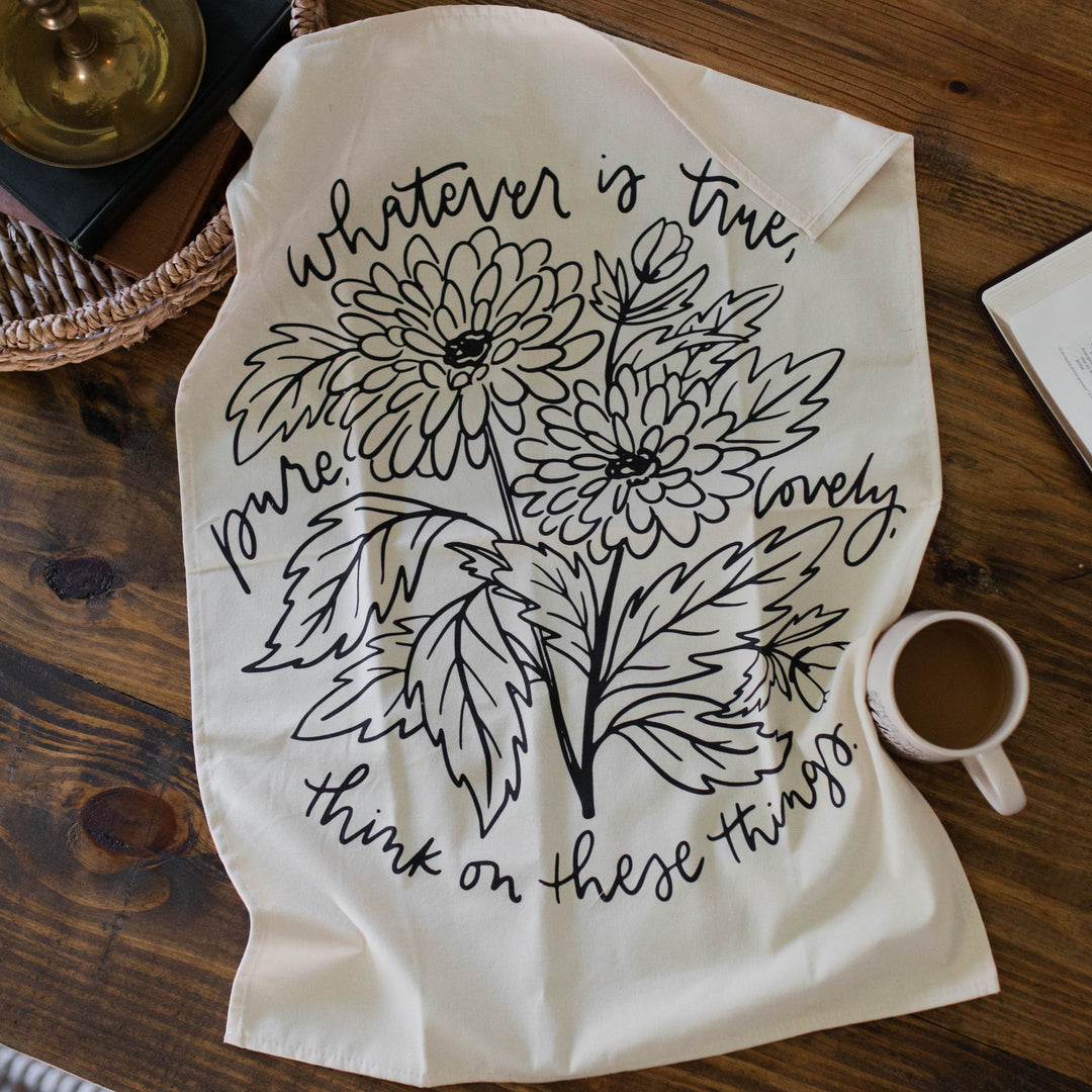 Christian tea towel that says whatever is true, pure, lovely think on these things 